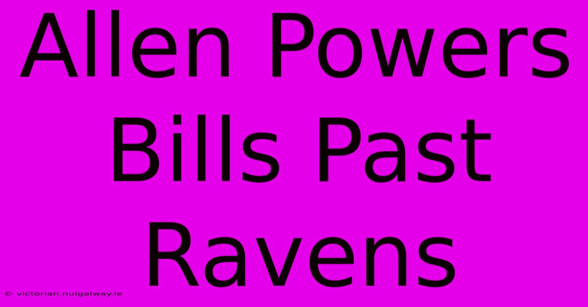 Allen Powers Bills Past Ravens