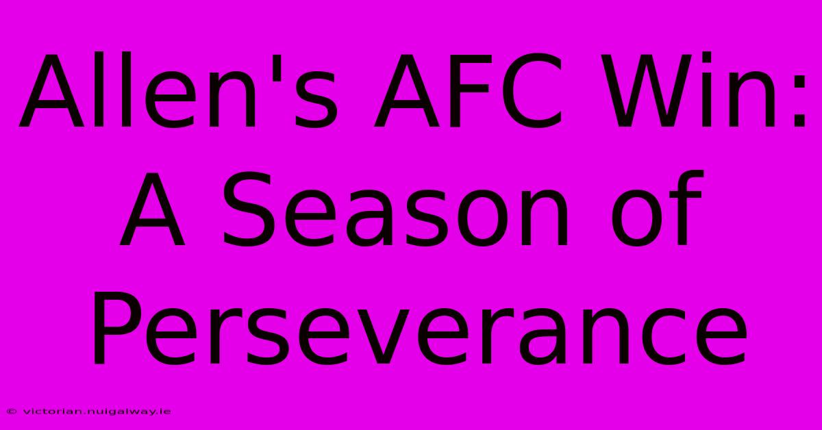 Allen's AFC Win:  A Season Of Perseverance