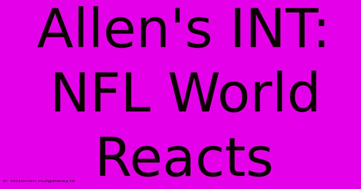 Allen's INT: NFL World Reacts