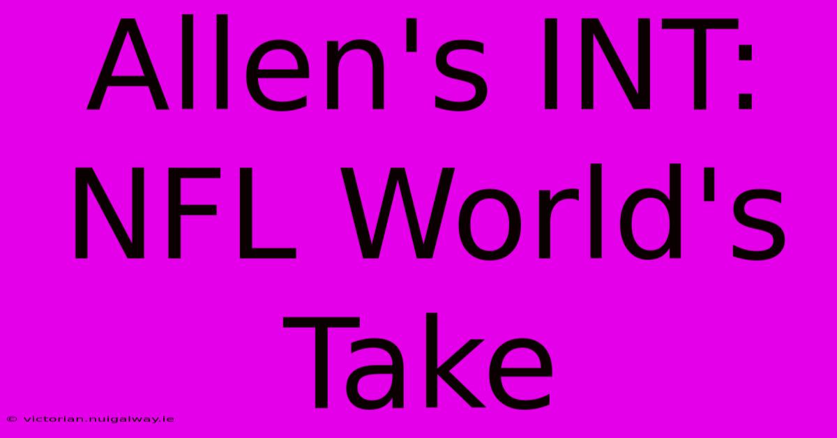 Allen's INT: NFL World's Take