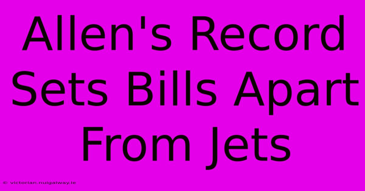 Allen's Record Sets Bills Apart From Jets