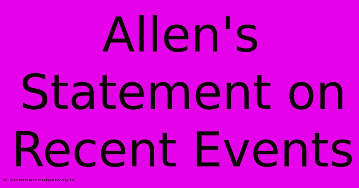 Allen's Statement On Recent Events 