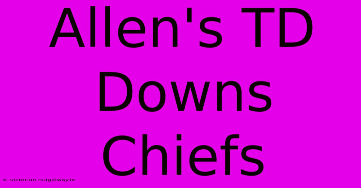 Allen's TD Downs Chiefs