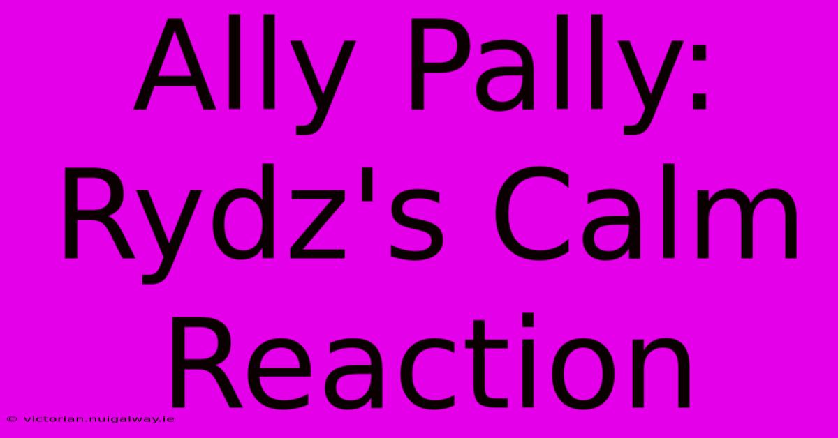 Ally Pally: Rydz's Calm Reaction