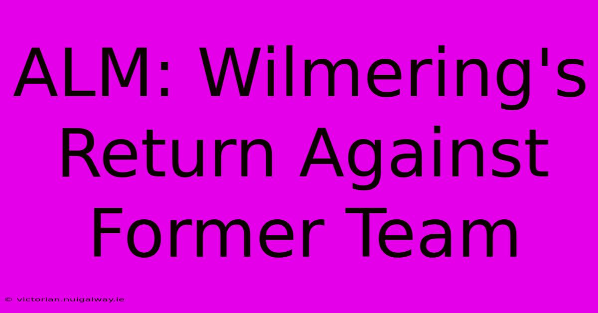 ALM: Wilmering's Return Against Former Team