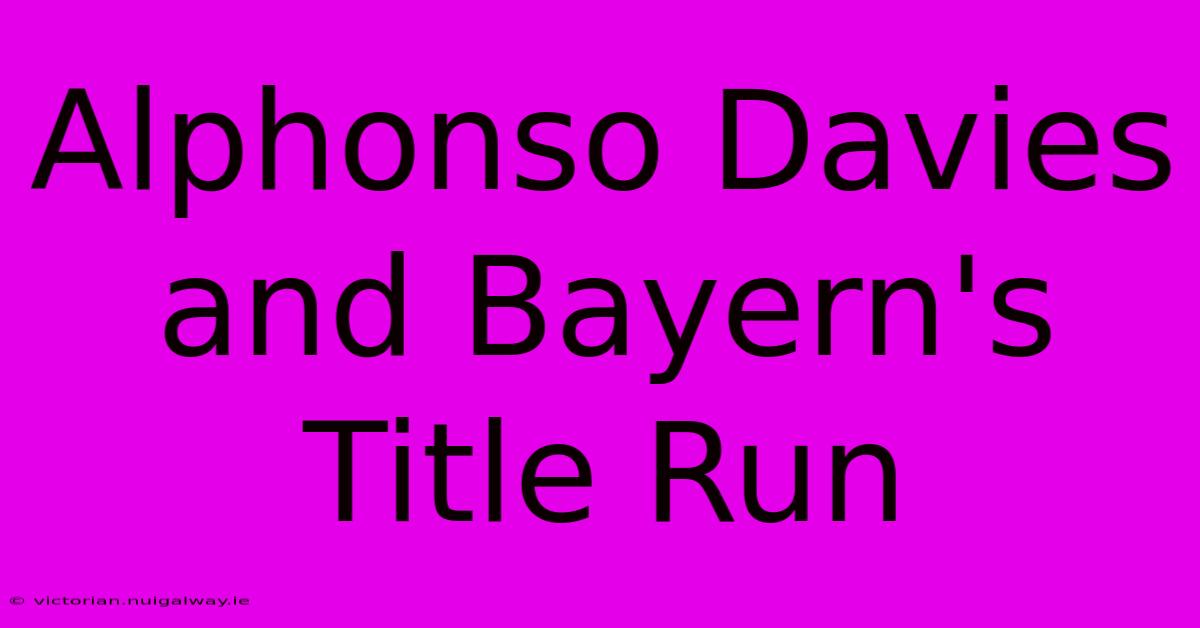 Alphonso Davies And Bayern's Title Run