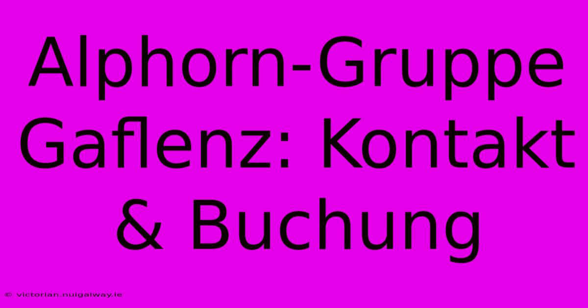 Alphorn-Gruppe Gaflenz: Kontakt & Buchung