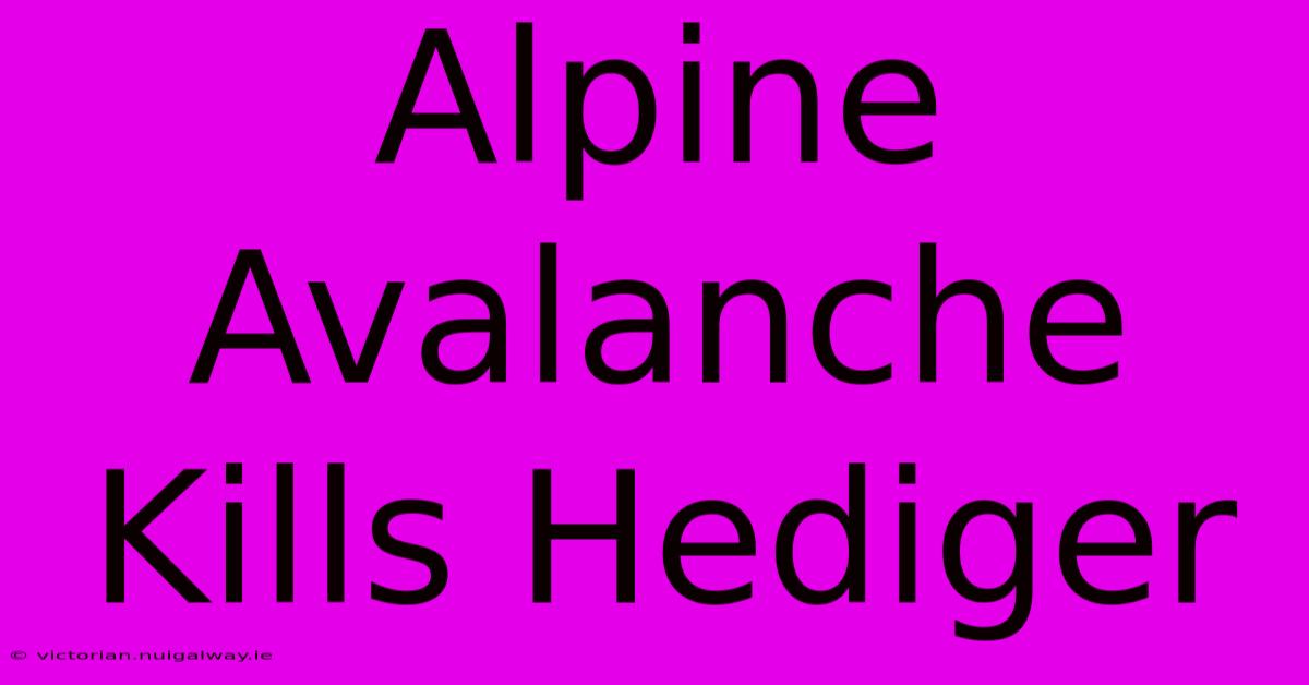 Alpine Avalanche Kills Hediger