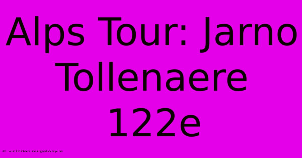 Alps Tour: Jarno Tollenaere 122e