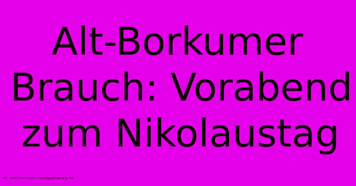 Alt-Borkumer Brauch: Vorabend Zum Nikolaustag