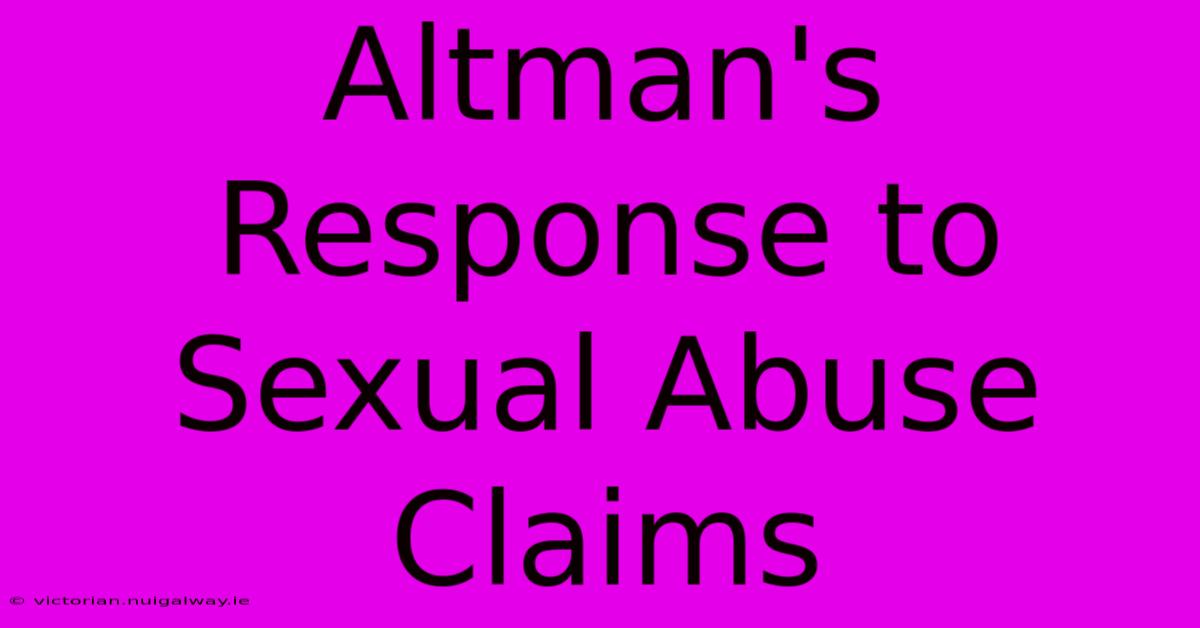 Altman's Response To Sexual Abuse Claims