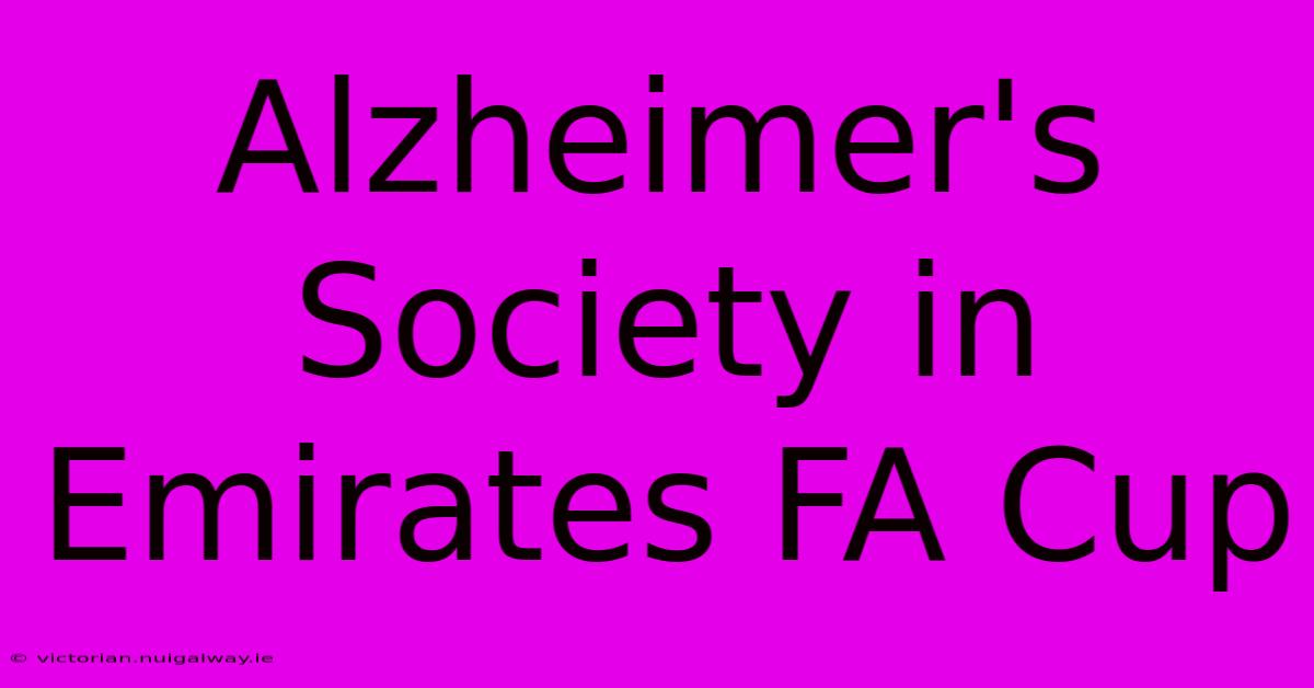 Alzheimer's Society In Emirates FA Cup