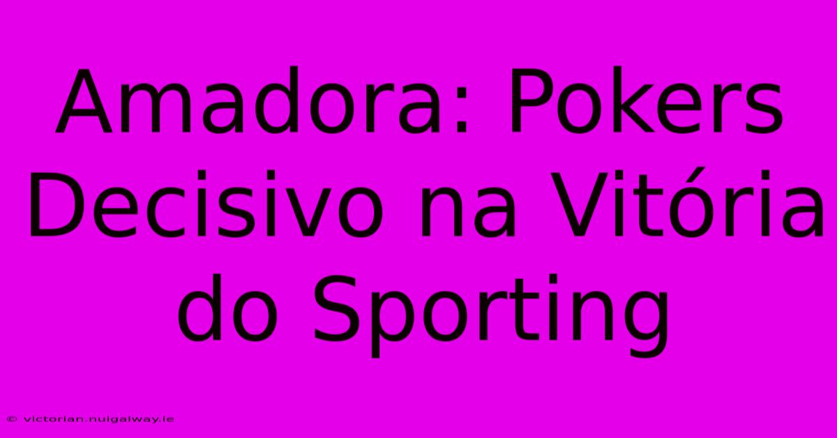 Amadora: Pokers Decisivo Na Vitória Do Sporting