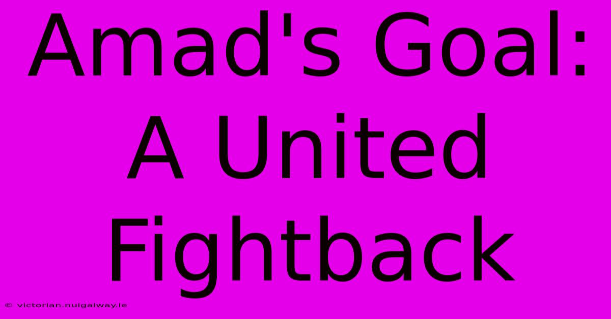 Amad's Goal: A United Fightback