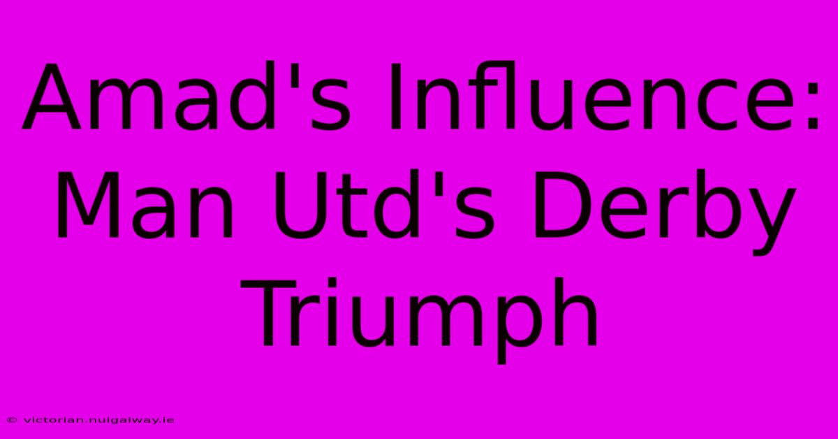 Amad's Influence: Man Utd's Derby Triumph