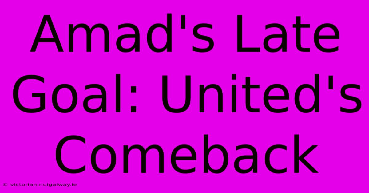 Amad's Late Goal: United's Comeback