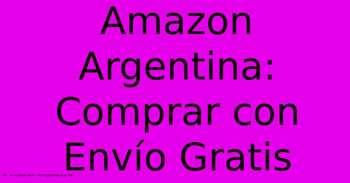 Amazon Argentina: Comprar Con Envío Gratis