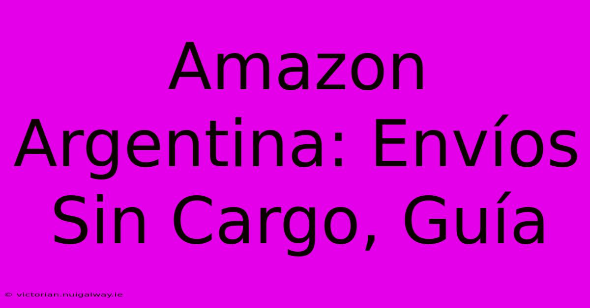 Amazon Argentina: Envíos Sin Cargo, Guía