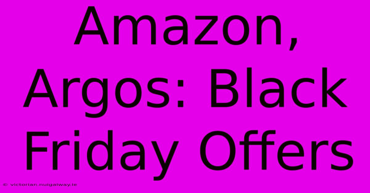 Amazon, Argos: Black Friday Offers