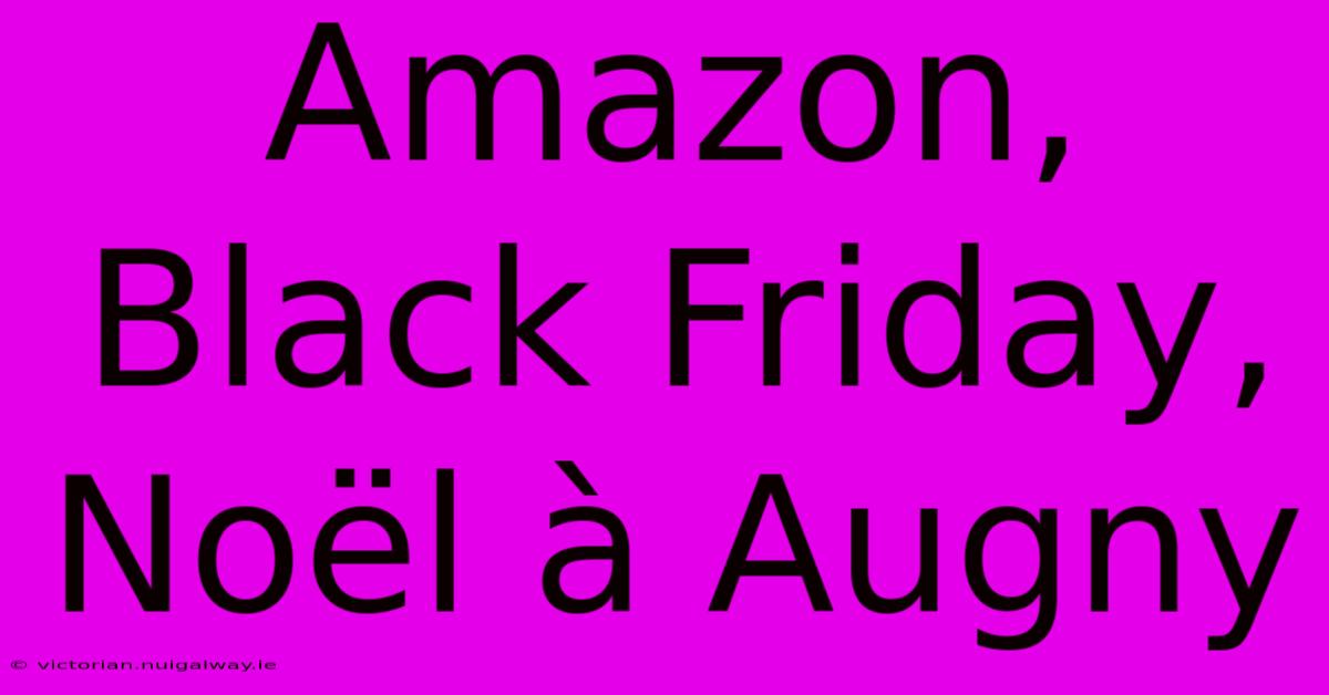 Amazon, Black Friday, Noël À Augny