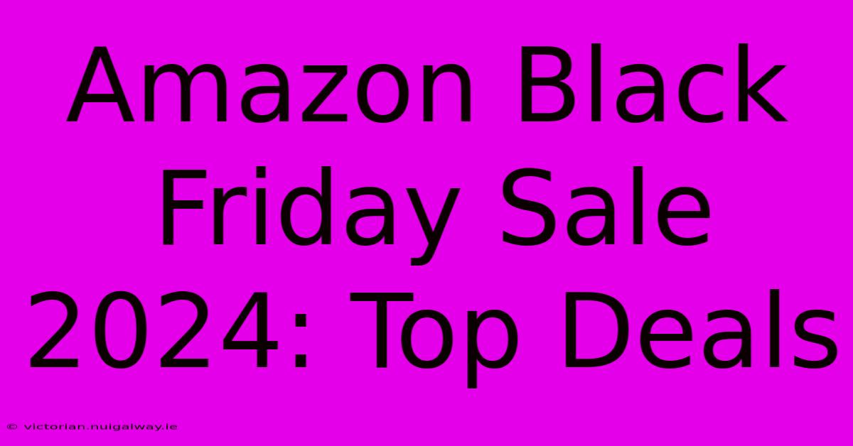 Amazon Black Friday Sale 2024: Top Deals