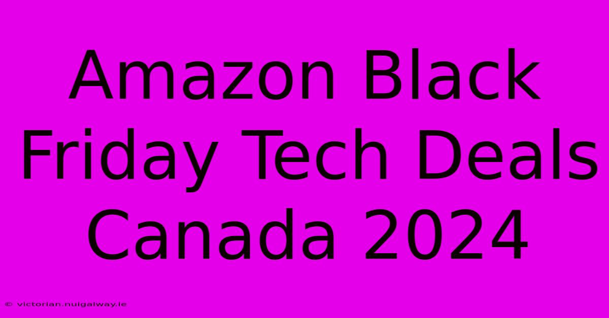 Amazon Black Friday Tech Deals Canada 2024