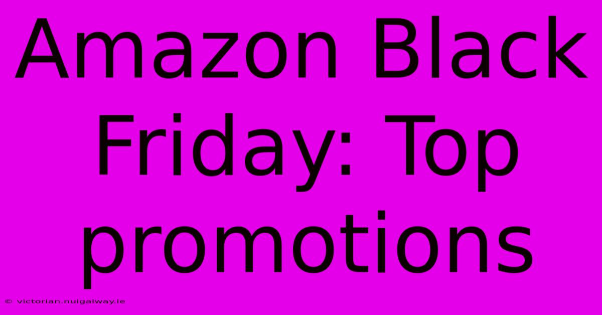 Amazon Black Friday: Top Promotions