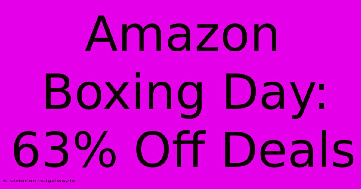 Amazon Boxing Day: 63% Off Deals