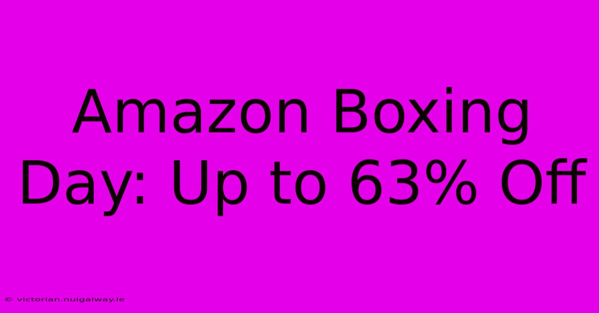 Amazon Boxing Day: Up To 63% Off