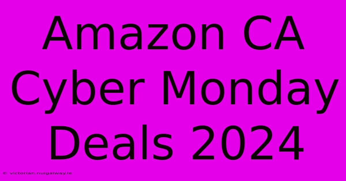 Amazon CA Cyber Monday Deals 2024