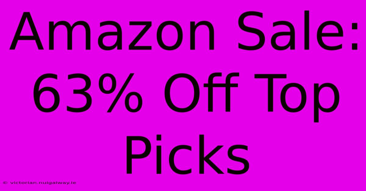 Amazon Sale: 63% Off Top Picks