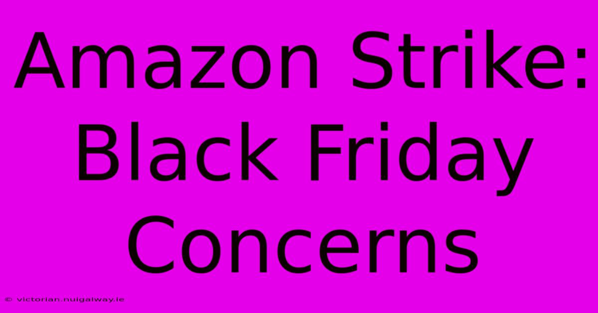 Amazon Strike: Black Friday Concerns