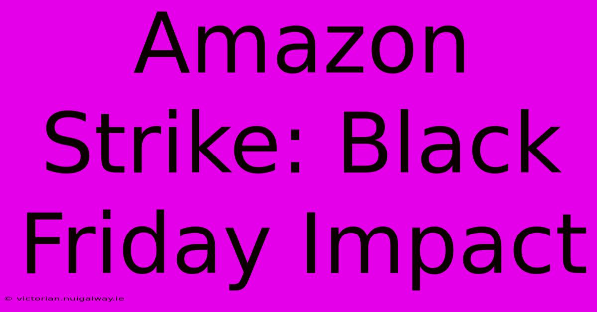 Amazon Strike: Black Friday Impact