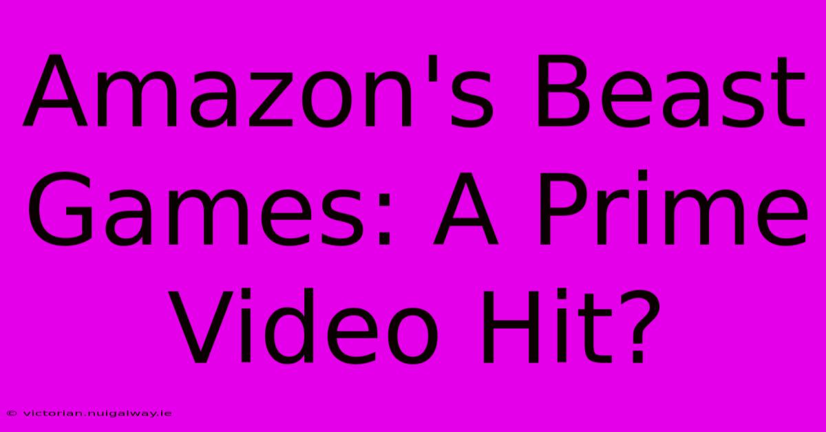 Amazon's Beast Games: A Prime Video Hit?