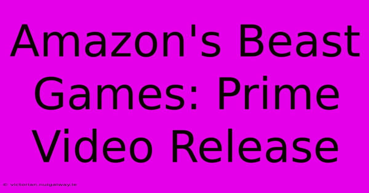 Amazon's Beast Games: Prime Video Release