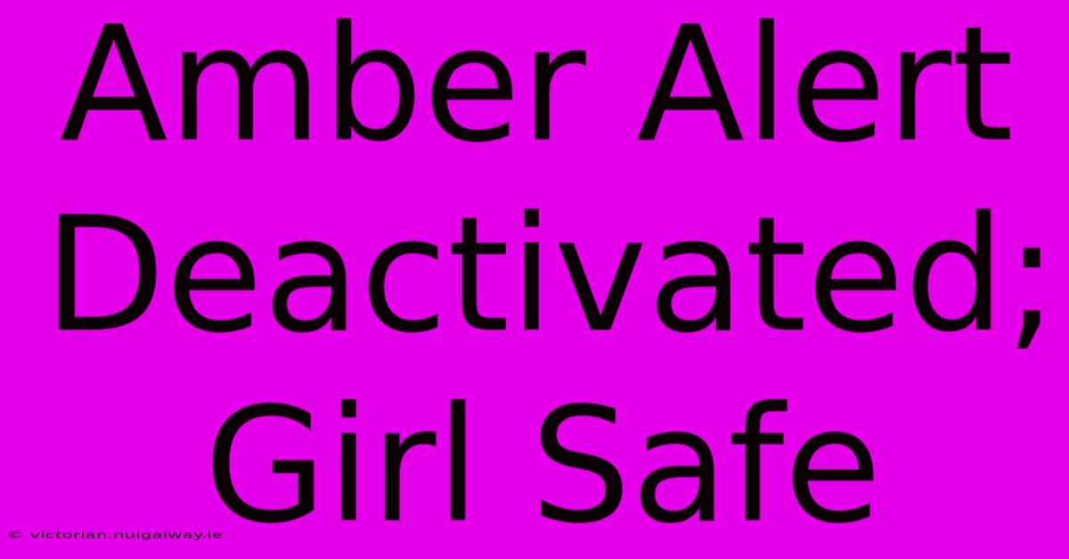 Amber Alert Deactivated; Girl Safe