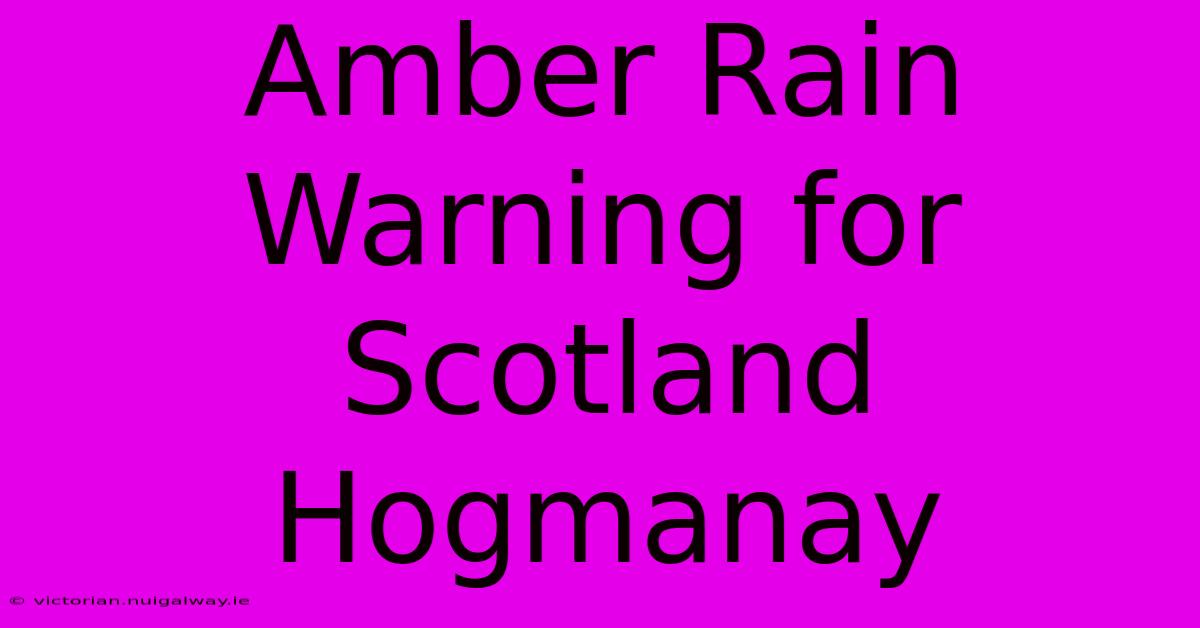 Amber Rain Warning For Scotland Hogmanay