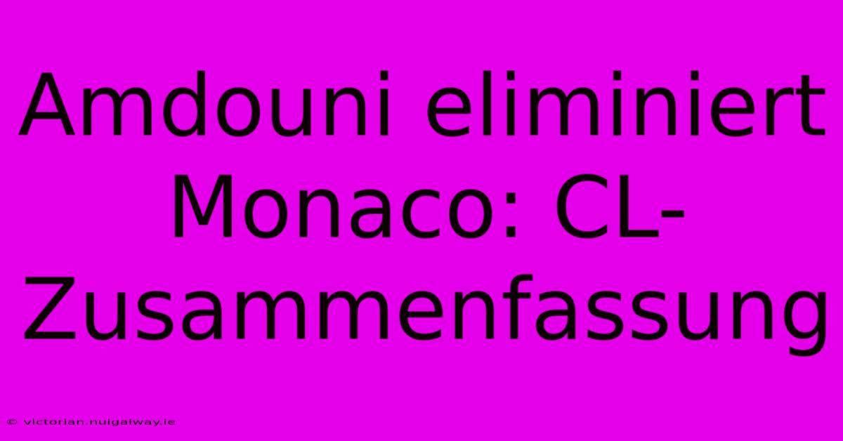 Amdouni Eliminiert Monaco: CL-Zusammenfassung