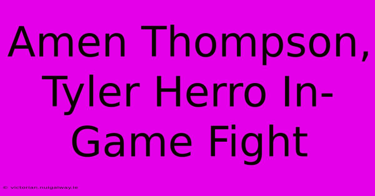 Amen Thompson, Tyler Herro In-Game Fight