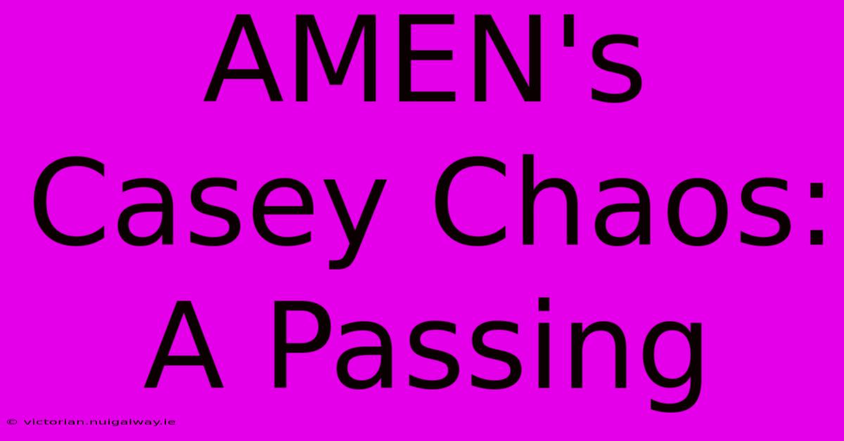 AMEN's Casey Chaos: A Passing