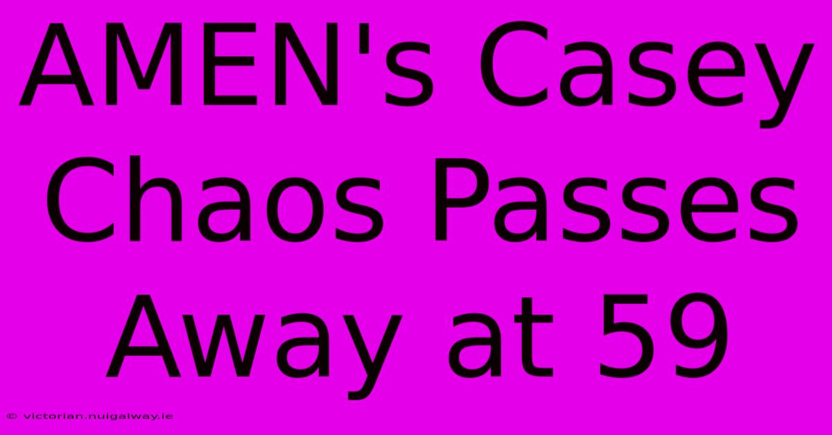 AMEN's Casey Chaos Passes Away At 59