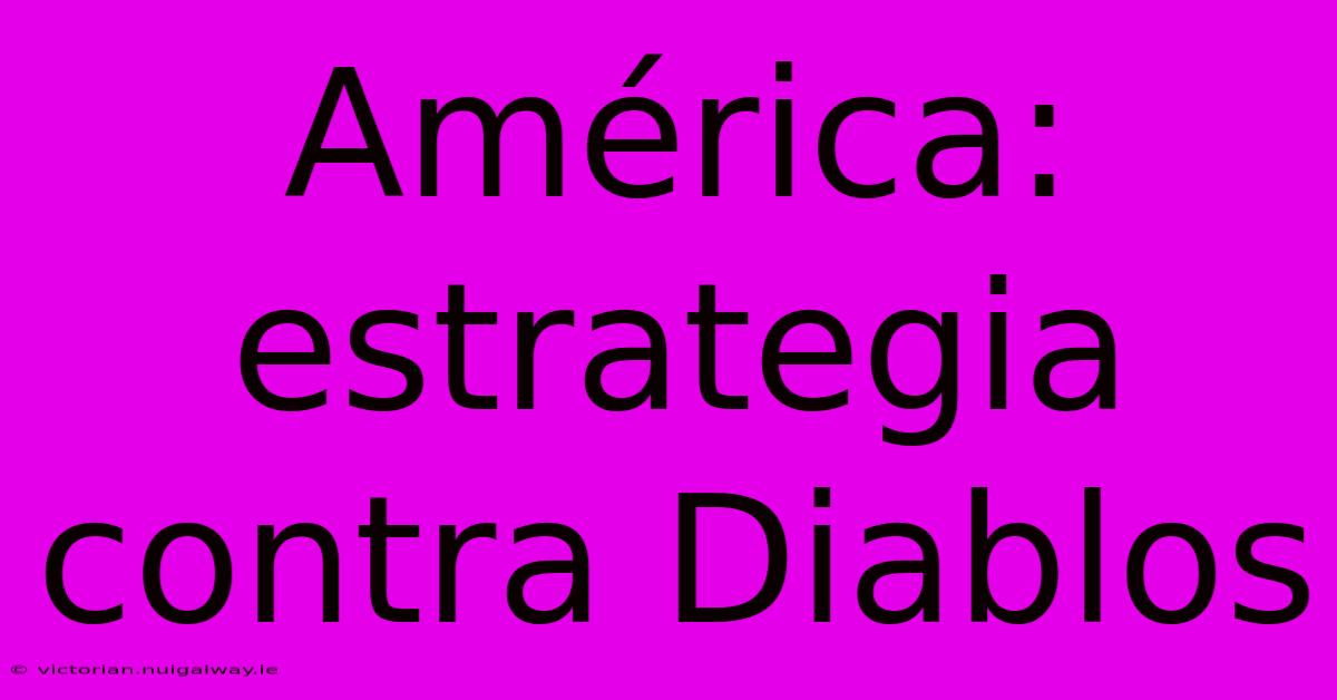 América: Estrategia Contra Diablos