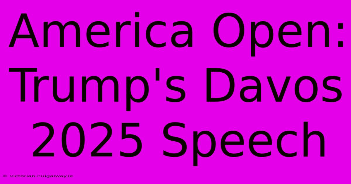 America Open: Trump's Davos 2025 Speech