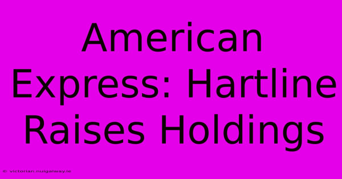 American Express: Hartline Raises Holdings