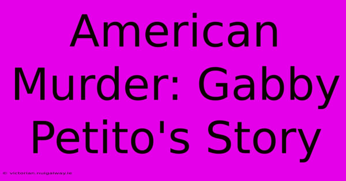 American Murder: Gabby Petito's Story