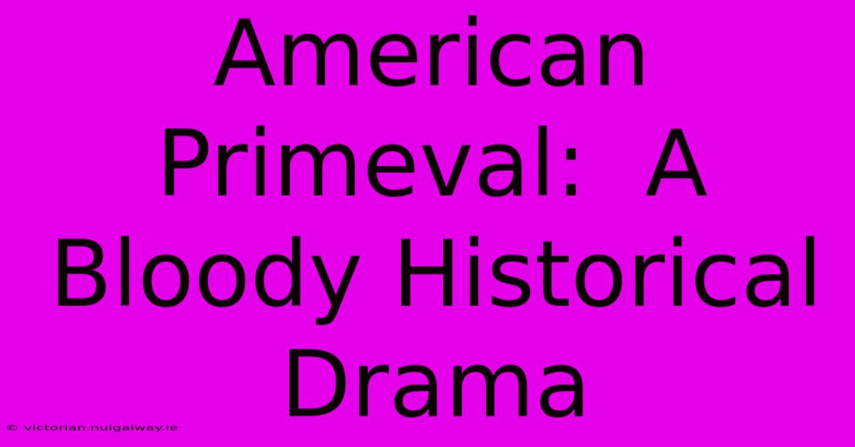 American Primeval:  A Bloody Historical Drama