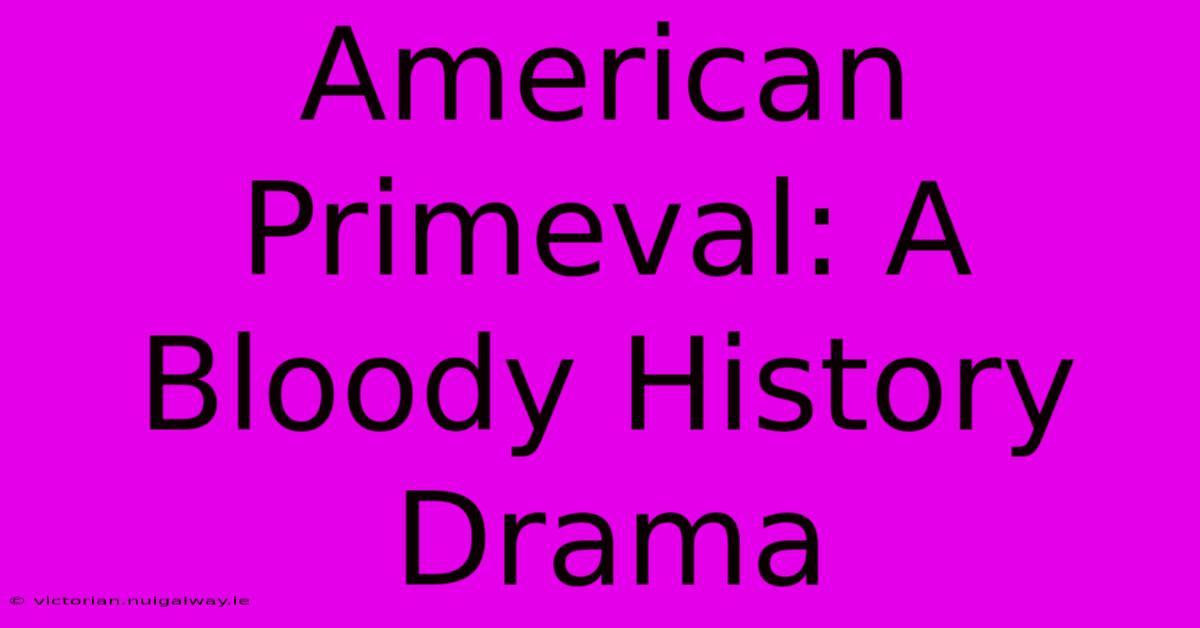 American Primeval: A Bloody History Drama