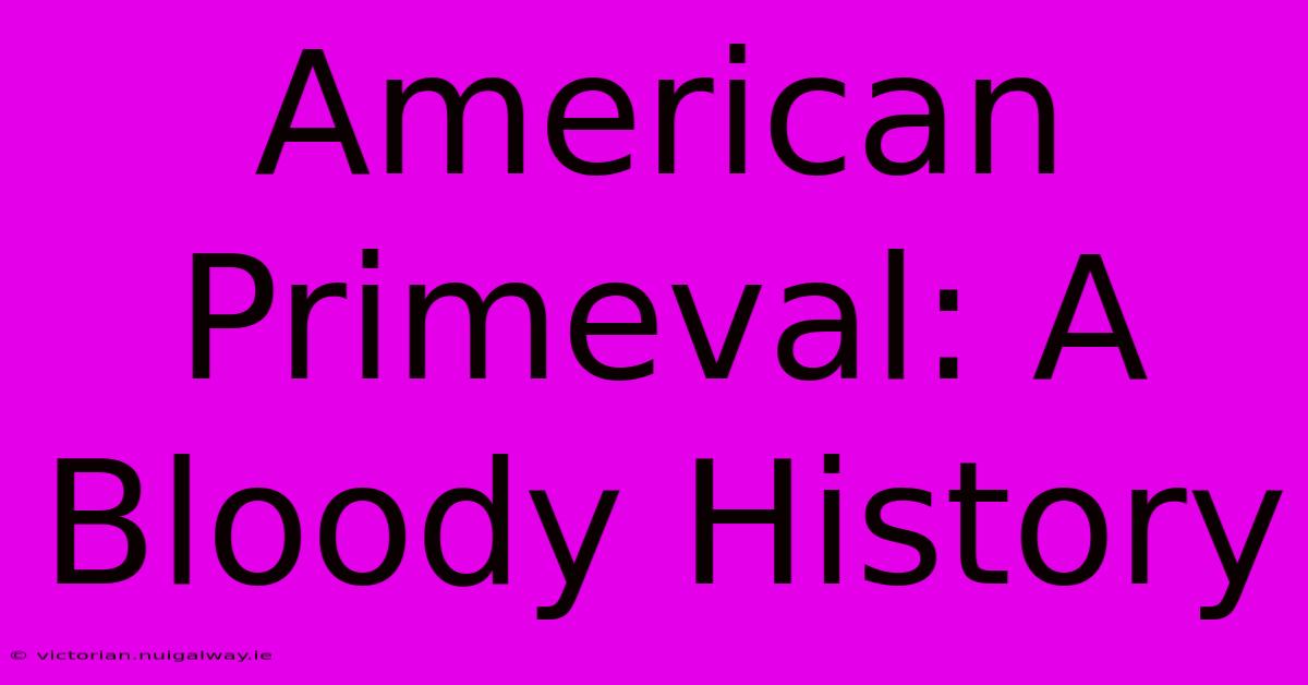 American Primeval: A Bloody History