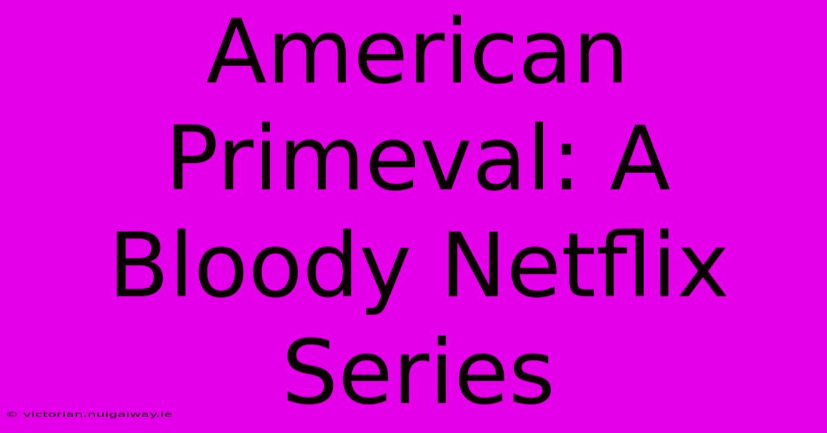 American Primeval: A Bloody Netflix Series