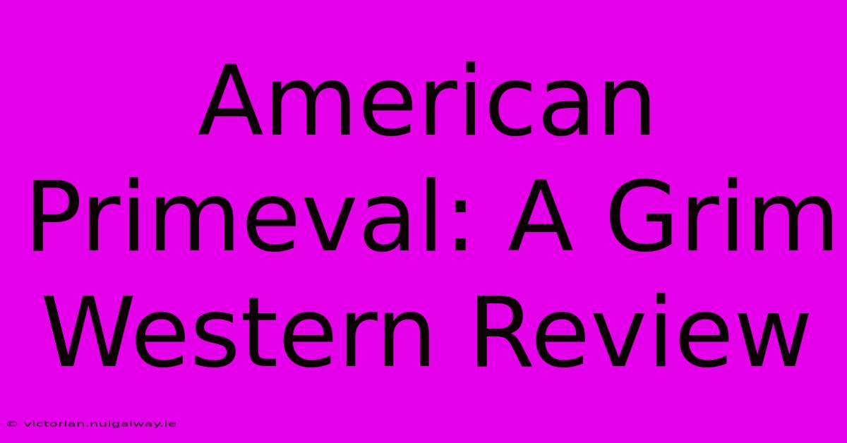 American Primeval: A Grim Western Review